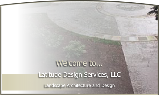 Welcome to...

Latitude Design Services, LLC

Landscape Architecture and Design